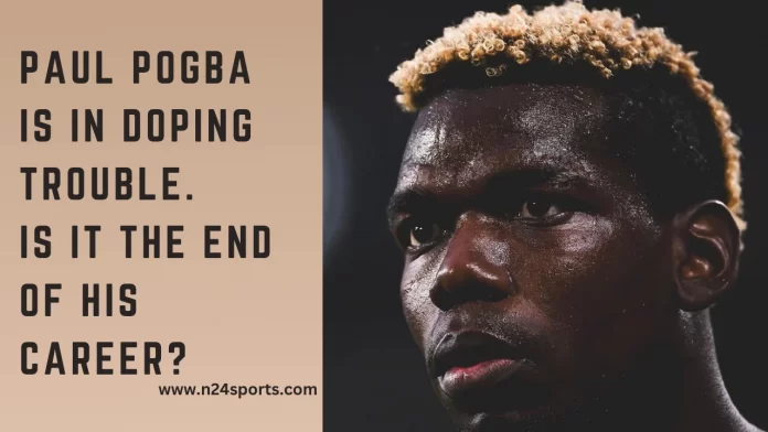 Paul Pogba is in doping trouble—is it the end of his career?