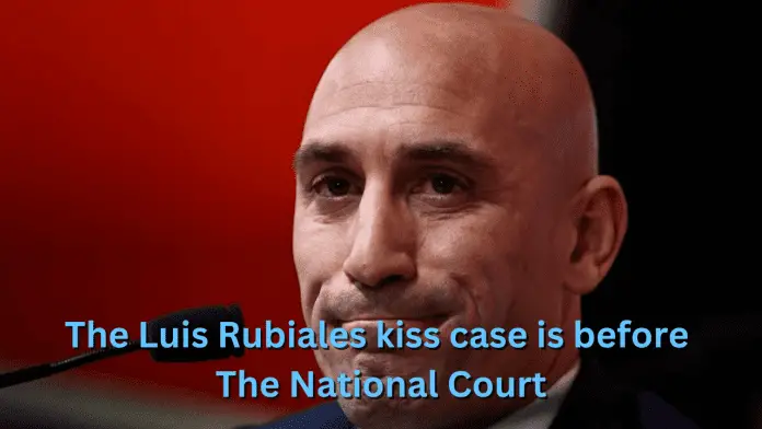 The Luis Rubiales kiss case is before the National Court
